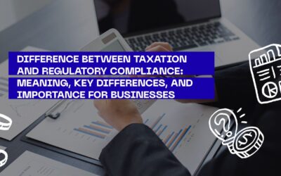 Difference Between Taxation and Regulatory Compliance: Meaning, Key Differences, and Importance for Businesses