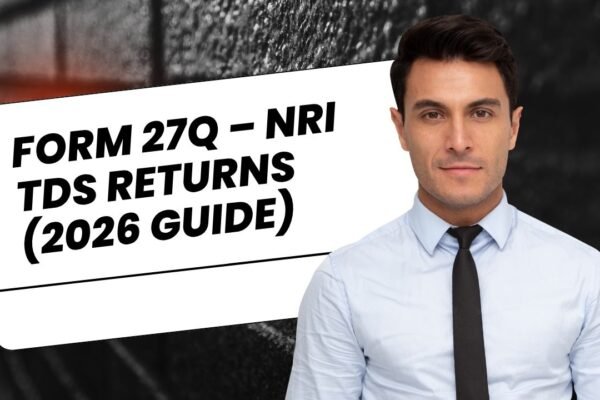 Form 27Q – NRI TDS Returns (2026 Guide)
