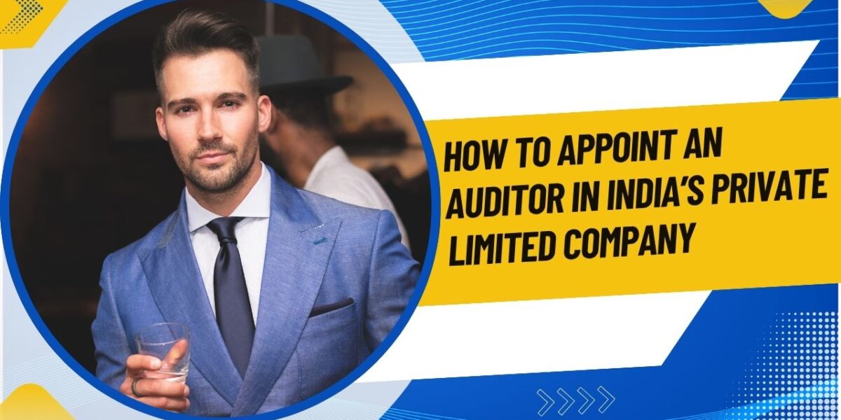 How to Appoint an Auditor in India’s Private Limited Company