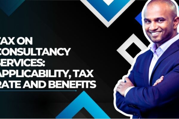 Tax on Consultancy Services (2026): Applicability, Tax Rate & Benefits