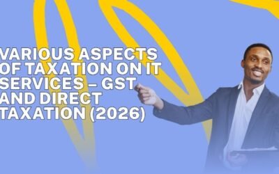 Various Aspects of Taxation on IT Services – GST and Direct Taxation (2026)