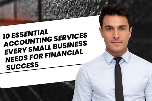 10 Essential Accounting Services Every Small Business Needs for Financial Success