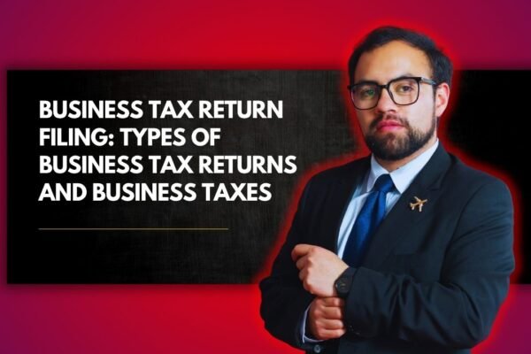 Business Tax Return Filing: Types of Business Tax Returns and Business Taxes