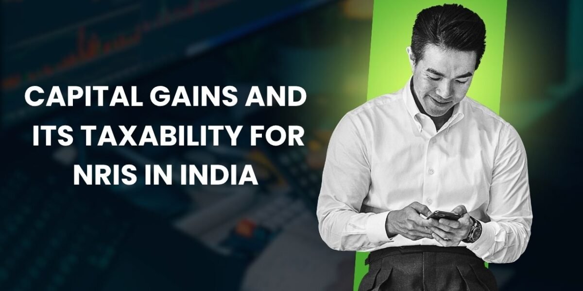 Capital Gains and Its Taxability for NRIs in India