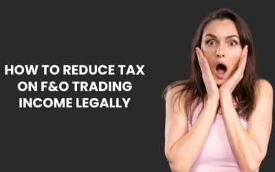 How to Reduce Tax on F&O Trading Income Legally