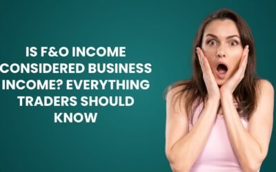 Is F&O Income Considered Business Income? Everything Traders Should Know