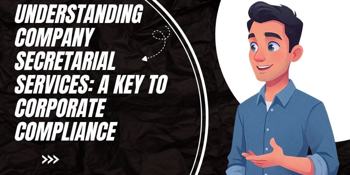 Understanding Company Secretarial Services: A Key to Corporate Compliance