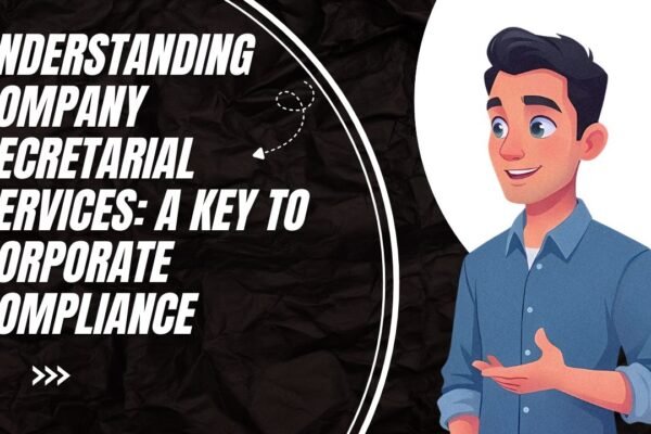 Understanding Company Secretarial Services: A Key to Corporate Compliance