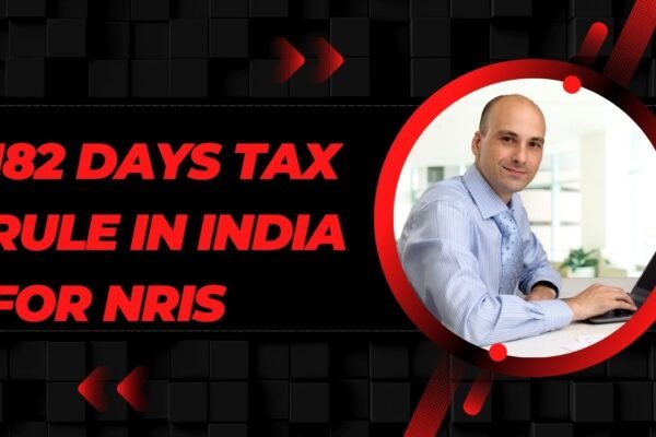 182 Days Tax Rule in India for NRIs
