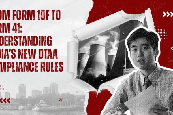 From Form 10F to Form 41: Understanding India’s New DTAA Compliance Rules