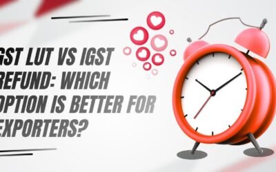 GST LUT vs IGST Refund: Which Option is Better for Exporters?