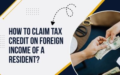 How to Claim Tax Credit on Foreign Income of a Resident?