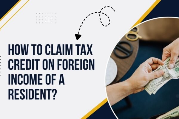 How to Claim Tax Credit on Foreign Income of a Resident?