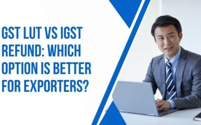 GST LUT vs IGST Refund: Which Option is Better for Exporters?