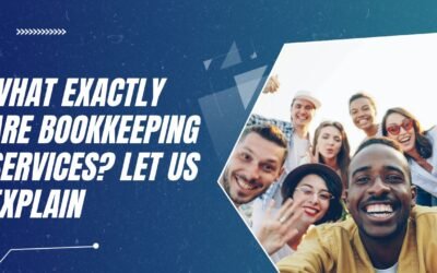What Exactly Are Bookkeeping Services? Let Us Explain